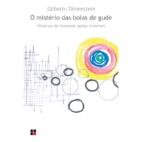 O MISTÉRIO DAS BOLAS DE GUDE: HISTÓRIAS DE HUMANOS QUASE INVISÍVEIS