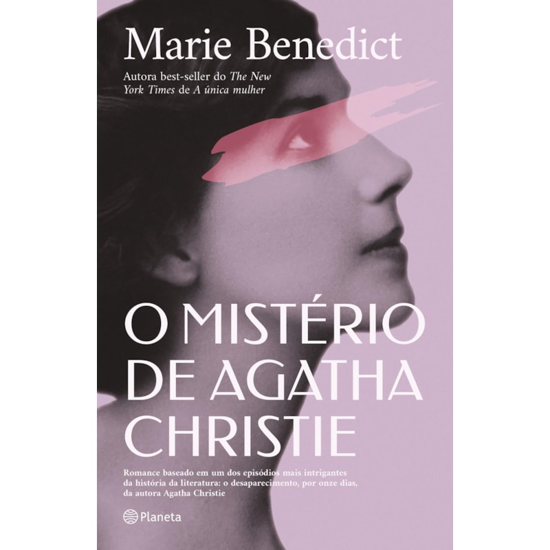 O MISTÉRIO DE AGATHA CHRISTIE: ROMANCE BASEADO EM UM DOS EPISÓDIOS MAIS INTRIGANTES DA HISTÓRIA DA LITERATURA: O DESAPARECIMENTO, POR ONZE DIAS, DA AUTORA AGATHA CHRISTIE