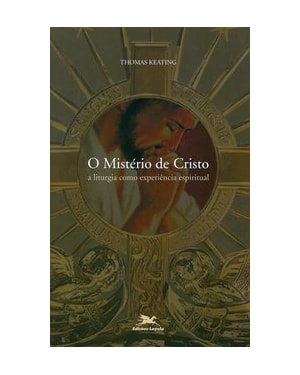 O MISTÉRIO DE CRISTO: A LITURGIA COMO EXPERIÊNCIA ESPIRITUAL