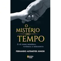 O MISTÉRIO DO TEMPO: A FÉ COMO MEMÓRIA, VIVÊNCIA E HORIZONTE