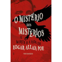 O mistério dos mistérios: A morte e a vida de Edgar Allan Poe