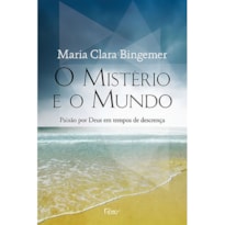 O MISTÉRIO E O MUNDO: PAIXÃO POR DEUS EM TEMPOS DE DESCRENÇA