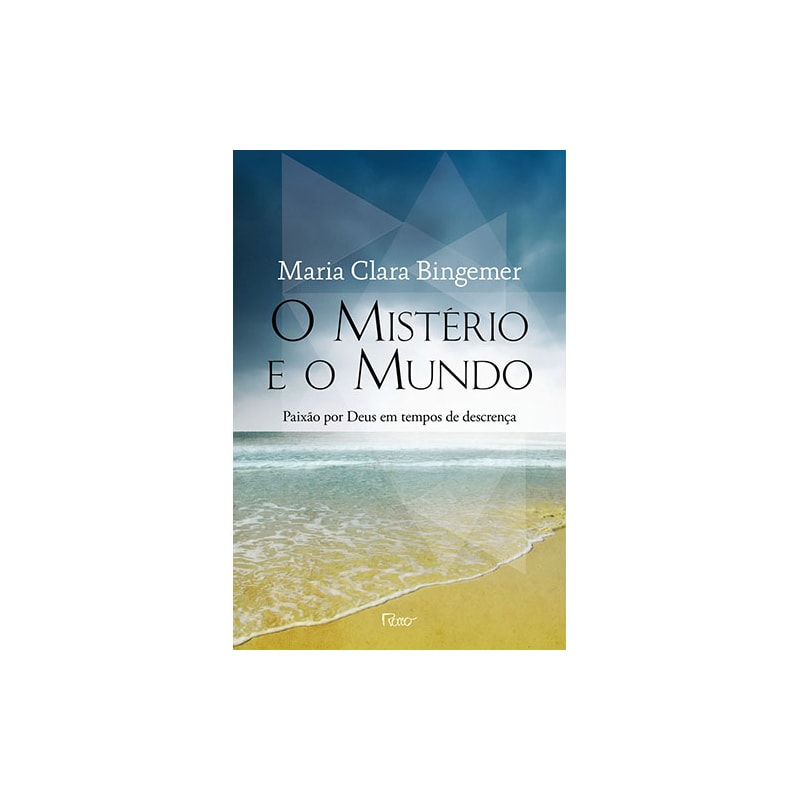O MISTÉRIO E O MUNDO: PAIXÃO POR DEUS EM TEMPOS DE DESCRENÇA