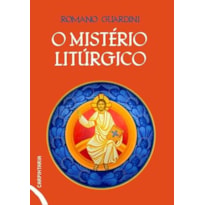O MISTÉRIO LITÚRGICO: E OUTROS TEXTOS