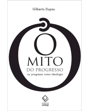O MITO DO PROGRESSO - 2ª EDIÇÃO: OU PROGRESSO COMO IDEOLOGIA