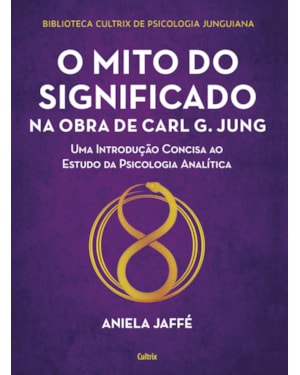 O mito do significado na obra de carl g. jung: uma introdução concisa ao estudo da psicologia analítica
