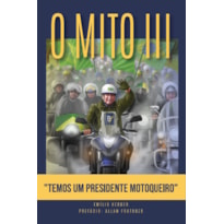 O MITO III - TEMOS UM PRESIDENTE MOTOQUEIRO