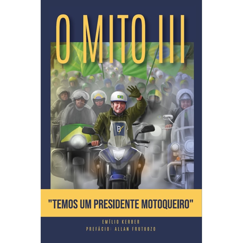 O MITO III - TEMOS UM PRESIDENTE MOTOQUEIRO