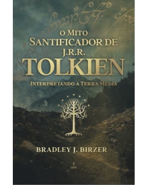 O MITO SANTIFICADOR DE J.R.R TOLKIEN: INTERPRETANDO A TERRA MÉDIA
