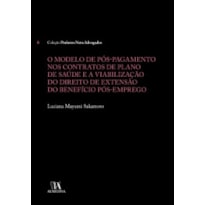 O modelo de pós-pagamento nos contratos de plano de saúde e a viabilização do direito de extensão do benefício pós-emprego