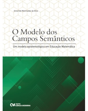 O MODELO DOS CAMPOS SEMÂNTICOS - UM MODELO EPISTEMOLÓGICO EM EDUCAÇÃO MATEMÁTICA