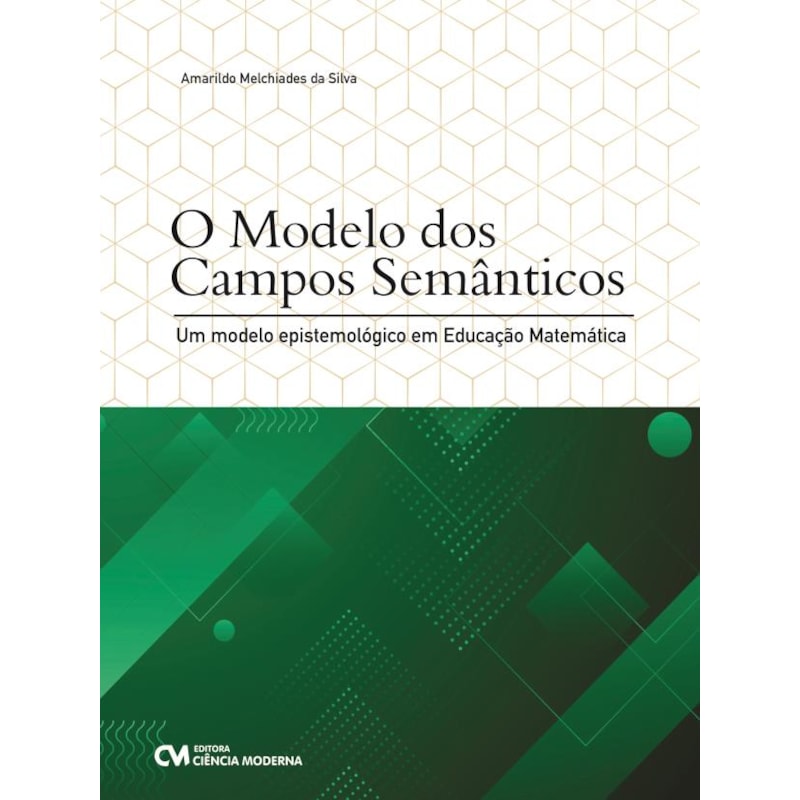 O MODELO DOS CAMPOS SEMÂNTICOS - UM MODELO EPISTEMOLÓGICO EM EDUCAÇÃO MATEMÁTICA