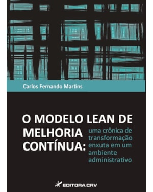 O MODELO LEAN DE MELHORIA CONTÍNUA: UMA CRÔNICA DE TRANSFORMAÇÃO ENXUTA EM UM AMBIENTE ADMINISTRATIVO