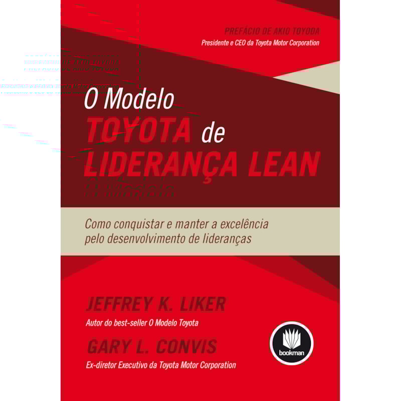 O MODELO TOYOTA DE LIDERANÇA LEAN: COMO CONQUISTAR E MANTER A EXCELÊNCIA PELO DESENVOLVIMENTO DE LIDERANÇAS