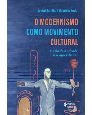 O MODERNISMO COMO MOVIMENTO CULTURAL: MÁRIO DE ANDRADE, UM APRENDIZADO