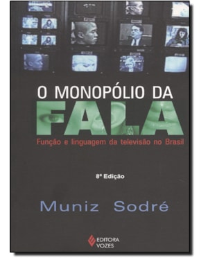 O MONOPÓLIO DA FALA: FUNÇÃO E LINGUAGEM DA TELEVISÃO NO BRASIL