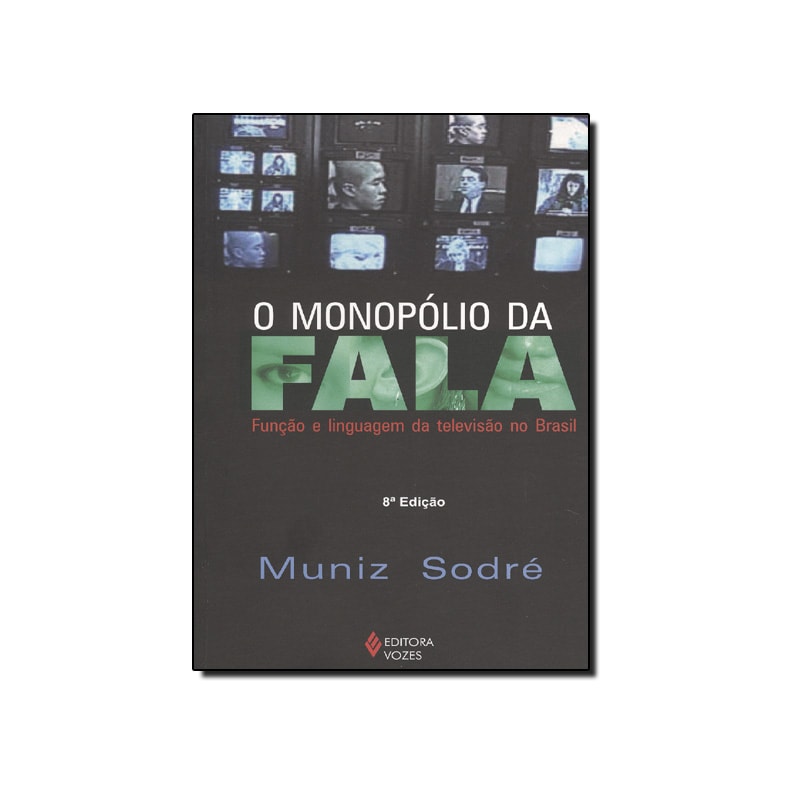 O MONOPÓLIO DA FALA: FUNÇÃO E LINGUAGEM DA TELEVISÃO NO BRASIL