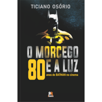 O MORCEGO E A LUZ - 80 ANOS DE BATMAN NO CINEMA