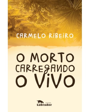 O MORTO CARREGANDO O VIVO