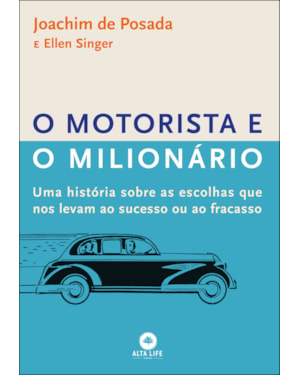 O motorista e o milionário: uma história sobre as escolhas que nos levam ao sucesso ou ao fracasso