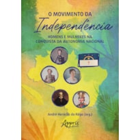 O MOVIMENTO DA INDEPENDÊNCIA: HOMENS E MULHERES NA CONQUISTA DA AUTONOMIA NACIONAL
