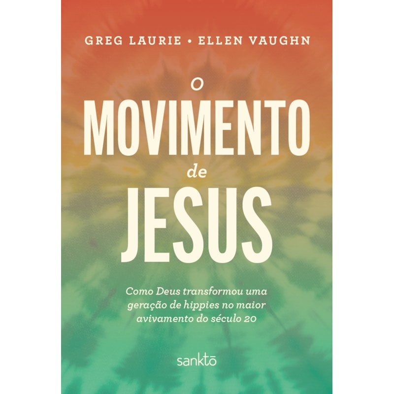 O MOVIMENTO DE JESUS: COMO DEUS TRANSFORMOU UMA GERAÇÃO DE HIPPIES NO MAIOR AVIVAMENTO DO SÉCULO 20