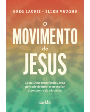 O MOVIMENTO DE JESUS: COMO DEUS TRANSFORMOU UMA GERAÇÃO DE HIPPIES NO MAIOR AVIVAMENTO DO SÉCULO 20