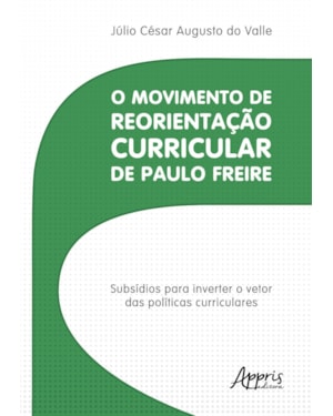 O MOVIMENTO DE REORIENTAÇÃO CURRICULAR DE PAULO FREIRE: SUBSÍDIOS PARA INVERTER O VETOR DAS POLÍTICAS CURRICULARES