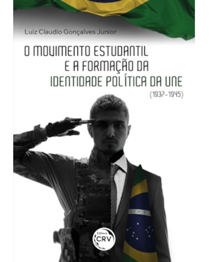 O MOVIMENTO ESTUDANTIL BRASILEIRO E A FORMAÇÃO DE IDENTIDADE POLÍTICA DA UNE (1937-1945)