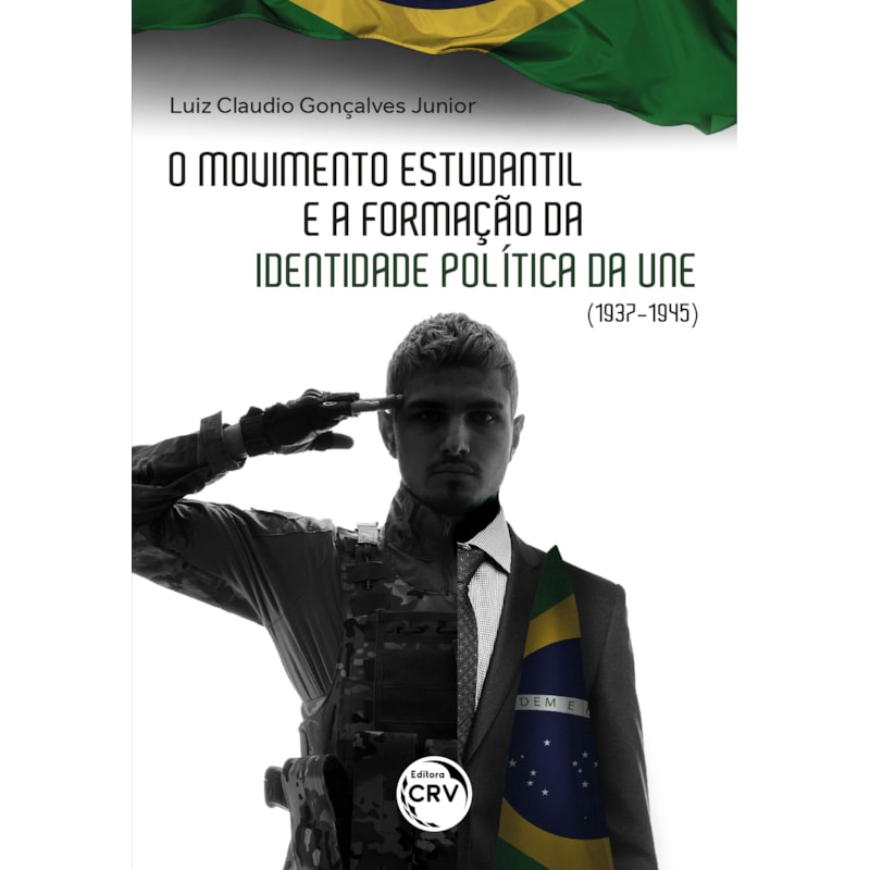 O MOVIMENTO ESTUDANTIL BRASILEIRO E A FORMAÇÃO DE IDENTIDADE POLÍTICA DA UNE (1937-1945)