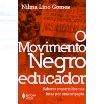 O MOVIMENTO NEGRO EDUCADOR: SABERES CONSTRUÍDOS NAS LUTAS POR EMANCIPAÇÃO
