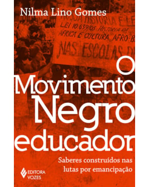 O MOVIMENTO NEGRO EDUCADOR: SABERES CONSTRUÍDOS NAS LUTAS POR EMANCIPAÇÃO