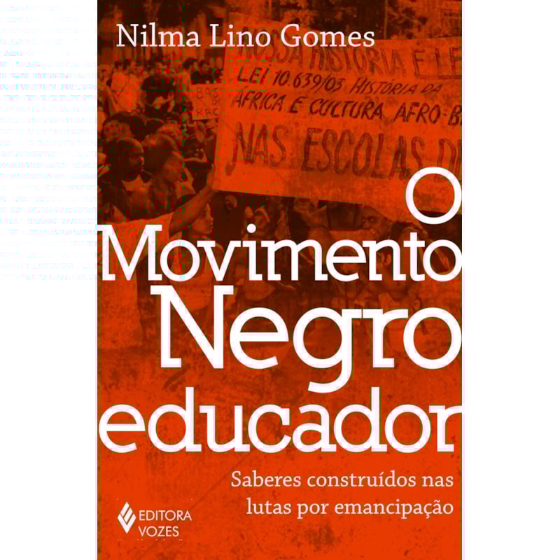O MOVIMENTO NEGRO EDUCADOR: SABERES CONSTRUÍDOS NAS LUTAS POR EMANCIPAÇÃO
