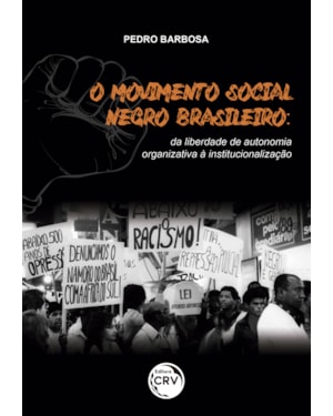 O MOVIMENTO SOCIAL NEGRO BRASILEIRO: DA LIBERDADE DE AUTONOMIA ORGANIZATIVA À INSTITUCIONALIZAÇÃO
