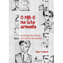 O MR-8 na luta armada: as armas da crítica e a crítica das armas