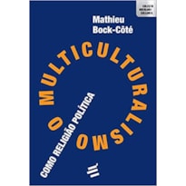 O MULTICULTURALISMO COMO RELIGIÃO POLÍTICA