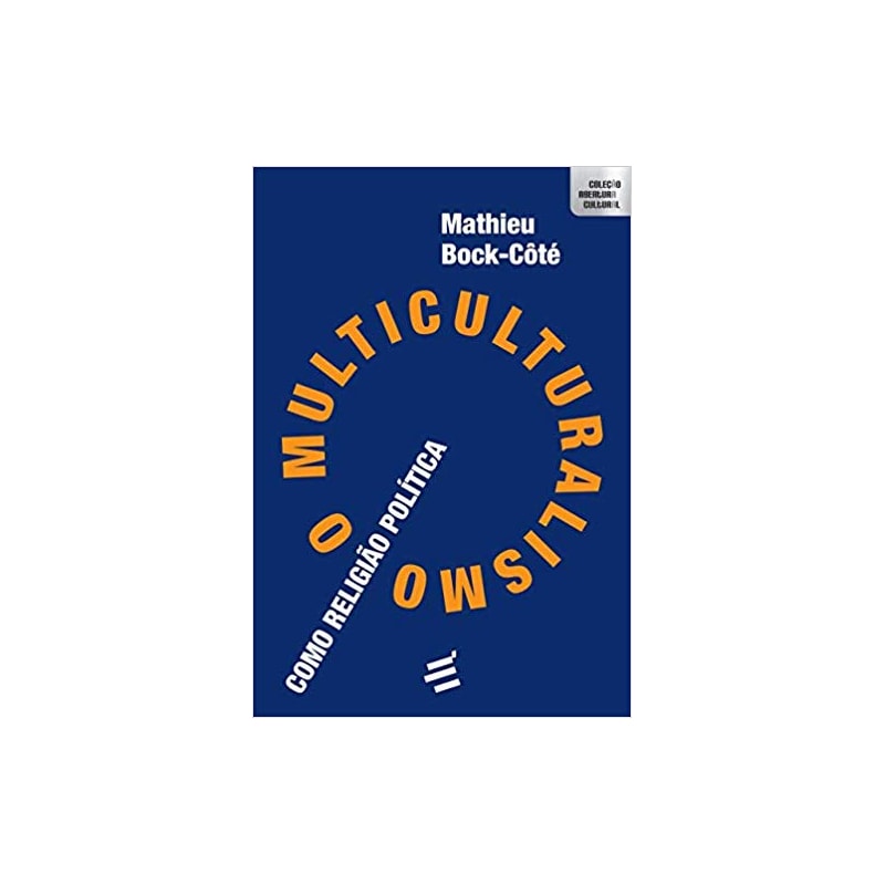 O MULTICULTURALISMO COMO RELIGIÃO POLÍTICA