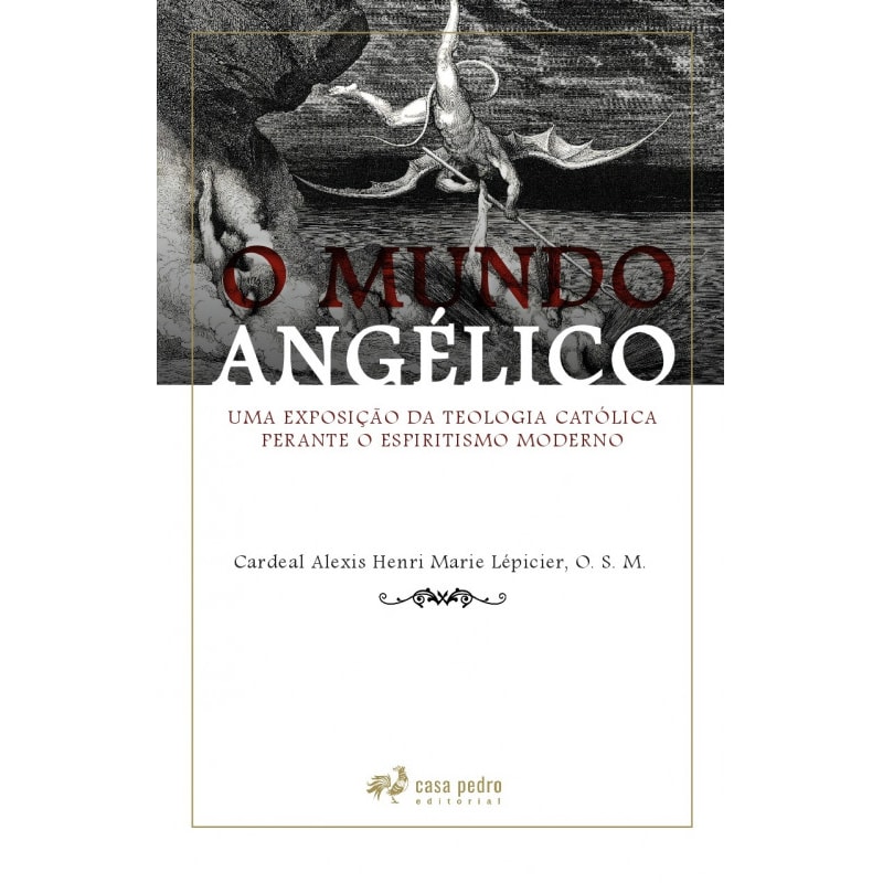 O MUNDO ANGÉLICO: UMA EXPOSIÇÃO DA TEOLOGIA CATÓLICA PERANTE O ESPIRITISMO MODERNO