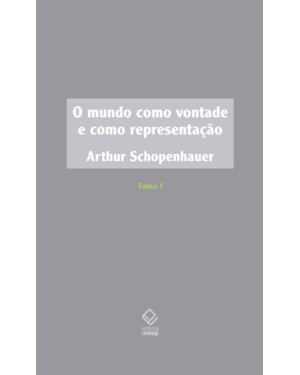 O MUNDO COMO VONTADE E COMO REPRESENTAÇÃO - TOMO I - 2ª EDIÇÃO