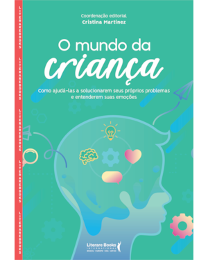 O MUNDO DA CRIANÇA - COMO AJUDÁ-LAS A SOLUCIONAREM SEUS PRÓPRIOS PROBLEMAS E ENTENDEREM SUAS EMOÇÕES