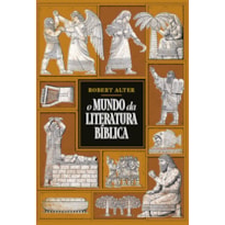 O MUNDO DA LITERATURA BÍBLICA - UMA ANÁLISE LITERÁRIA DOS TEXTOS BÍBLICOS