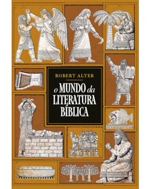 O MUNDO DA LITERATURA BÍBLICA - UMA ANÁLISE LITERÁRIA DOS TEXTOS BÍBLICOS