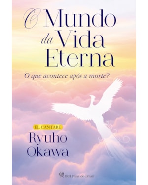 O MUNDO DA VIDA ETERNA: O QUE ACONTECE APÓS A MORTE?