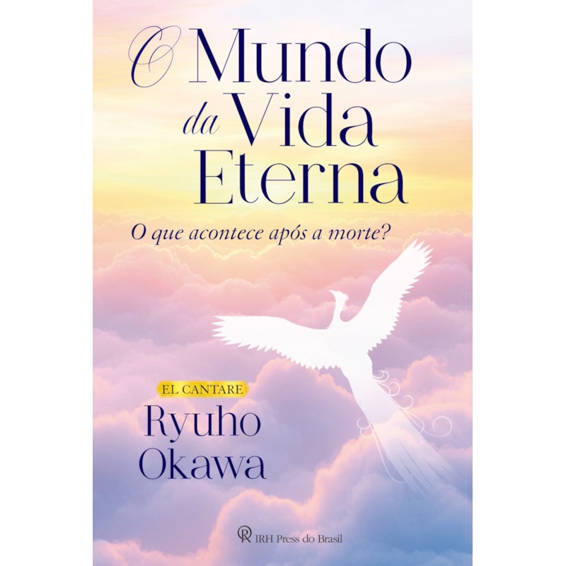O MUNDO DA VIDA ETERNA: O QUE ACONTECE APÓS A MORTE?