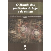 O MUNDO DAS PARTÍCULAS DE HOJE E DE ONTEM
