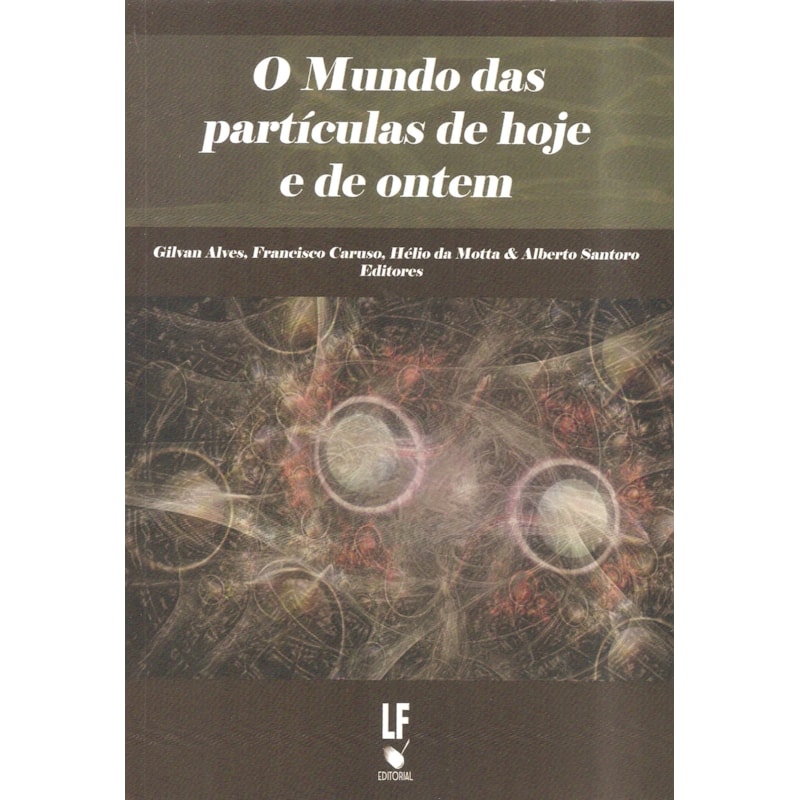 O MUNDO DAS PARTÍCULAS DE HOJE E DE ONTEM