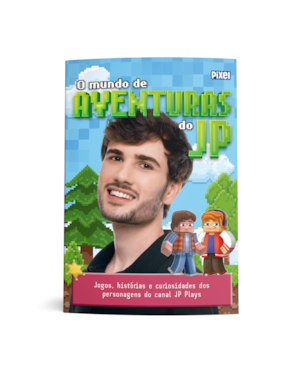 O MUNDO DE AVENTURAS DO JP: JOGOS, HISTÓRIAS E CURIOSIDADES DOS PERSONAGENS DO CANAL JP PLAYS