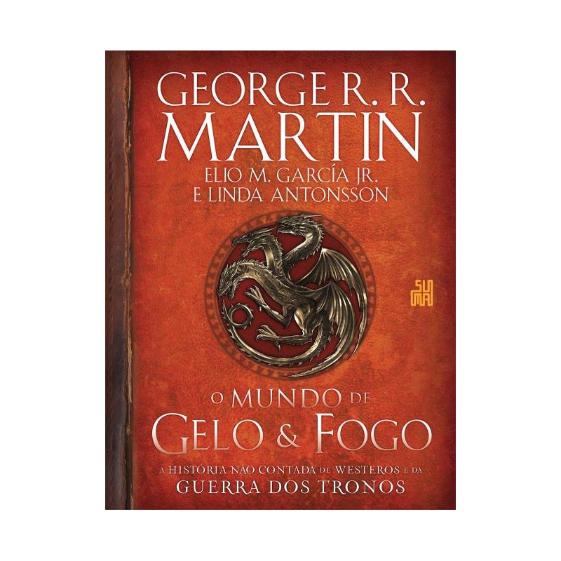 O MUNDO DE GELO E FOGO: A HISTÓRIA NÃO CONTADA DE WESTEROS E DA GUERRA DOS TRONOS