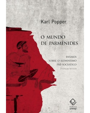 O MUNDO DE PARMÊNIDES - 2ª EDIÇÃO: ENSAIOS SOBRE O ILUMINISMO PRÉ-SOCRÁTICO