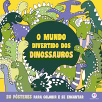 O MUNDO DIVERTIDO DOS DINOSSAUROS - PARA COLORIR E SE ENCANTAR